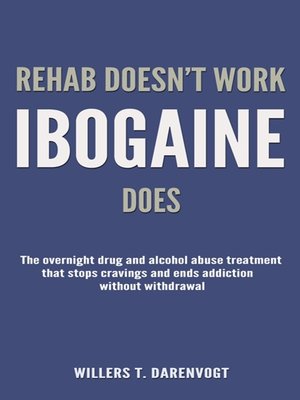 cover image of Rehab Doesn't Work, Ibogaine Does